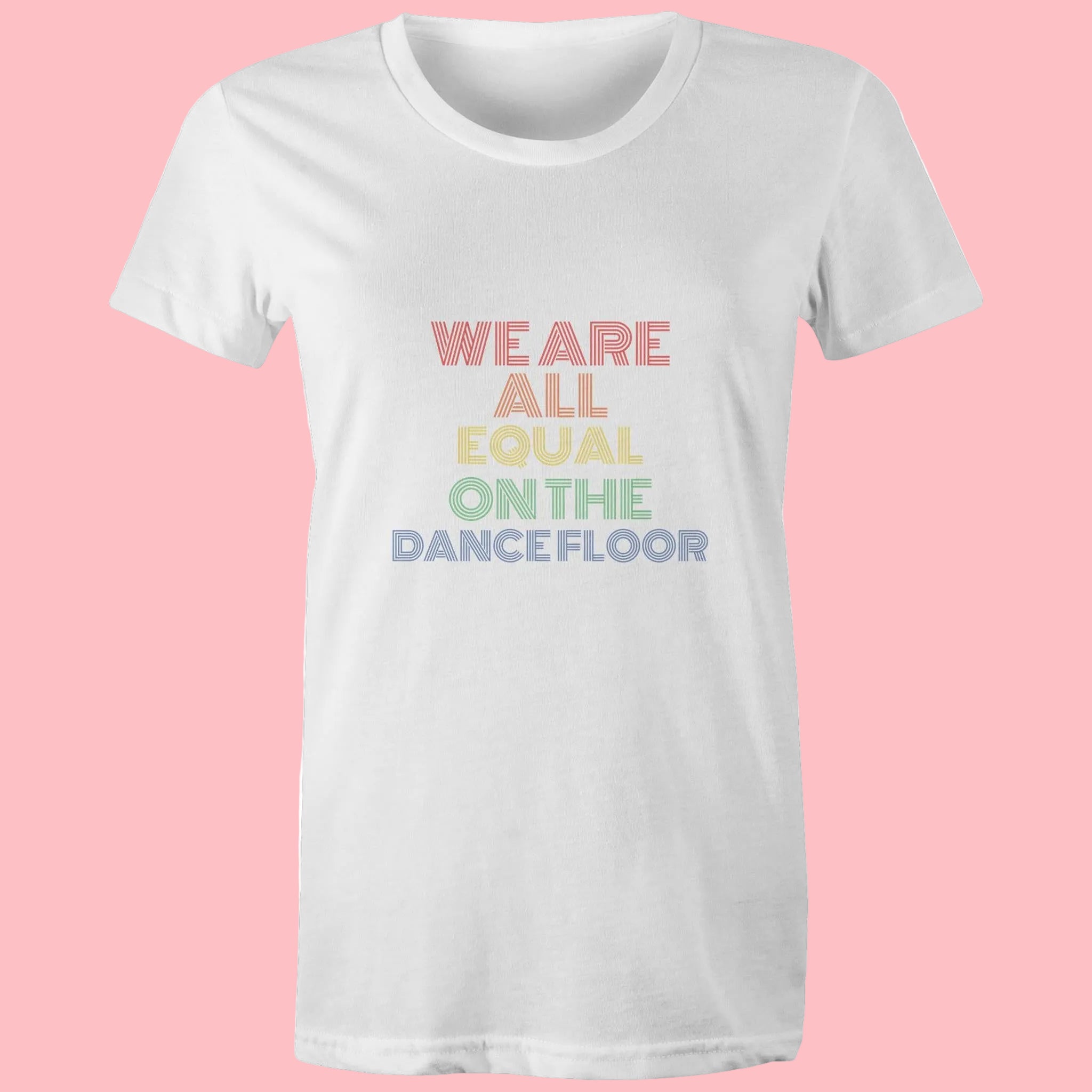 White crew neck t-shirt with the text 'WE ARE ALL EQUAL ON THE DANCEFLOOR' printed across the front.